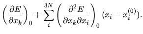 $\displaystyle \left(
\frac{\partial E}{\partial x_k}
\right)_0
+
\sum_{i}^{3N}
\left(
\frac{\partial^2 E}{\partial x_k \partial x_i}
\right)_0 (x_i - x_i^{(0)}).$