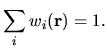 $\displaystyle \sum_{i} w_{i}({\bf r}) = 1.$