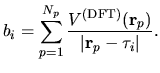 $\displaystyle b_{i} = \sum_{p=1}^{N_p}
\frac{V^{\rm (DFT)}({\bf r}_p)}{\vert {\bf r}_p - \tau_i \vert}.$
