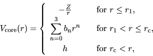 \begin{displaymath}
V_{\rm core}(r) =
\left\{
\begin{array}{cl}
-\frac{Z}{r...
... h & \quad \mbox{for $r_{\rm c}<r$},\\
\end{array} \right.
\end{displaymath}