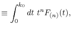 $\displaystyle \equiv \int_0^{k_0} dt \ t^n F_{(n)}(t) ,$