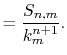 $\displaystyle = \frac{S_{n,m}}{k_m^{n+1}} .$
