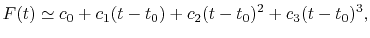 $\displaystyle F(t) \simeq c_0 + c_1 (t - t_0) + c_2 (t - t_0)^2 + c_3 (t - t_0)^3 ,$