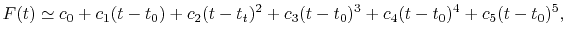 $\displaystyle F(t) \simeq c_0 + c_1 (t-t_0) + c_2 (t-t_t)^2 + c_3 (t-t_0)^3 + c_4 (t-t_0)^4 + c_5 (t-t_0)^5 ,$