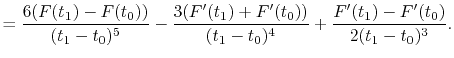$\displaystyle = \frac{6(F(t_1)-F(t_0))}{(t_1-t_0)^5} -\frac{3({F'}(t_1)+{F'}(t_0))}{(t_1-t_0)^4} +\frac{{F'}(t_1)-{F'}(t_0)}{2(t_1-t_0)^3} .$