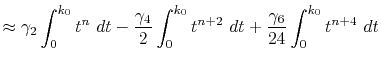 $\displaystyle \approx \gamma_2 \int_0^{k_0} t^n \ dt - \frac{\gamma_4}{2} \int_0^{k_0} t^{n+2} \ dt + \frac{\gamma_6}{24} \int_0^{k_0} t^{n+4} \ dt$