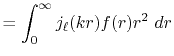 $\displaystyle = \int_0^\infty j_\ell(kr) f(r) r^2 \ dr$