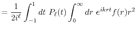$\displaystyle = \frac{1}{2i^\ell} \int_{-1}^1 dt \ P_\ell(t) \int_0^\infty dr \ e^{ikrt} f(r) r^2$