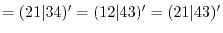 $\displaystyle = (21\vert 34)' = (12\vert 43)' = (21\vert 43)'$