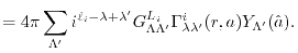 $\displaystyle = 4 \pi \sum_{\Lambda'} i^{\ell_i - \lambda + \lambda'} G^{L_i}_{\Lambda \Lambda'} \Gamma^i_{\lambda \lambda'}(r, a) Y_{\Lambda'}(\hat a) .$