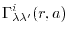 $\displaystyle \Gamma^i_{\lambda \lambda'}(r, a)$