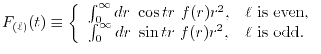 $\displaystyle F_{(\ell)}(t) \equiv \left\{ \begin{array}{cl} \int_0^\infty dr \...
...\infty dr \ \sin tr \ f(r) r^2, & \text{$\ell$\ is odd}. \\ \end{array} \right.$