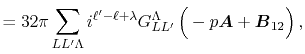 $\displaystyle = 32 \pi \sum_{L L' \Lambda} i^{\ell'-\ell+\lambda} G^\Lambda_{L L'} \left( \vphantom{\sum} -p {\vec A} + {\vec B}_{12} \right) ,$