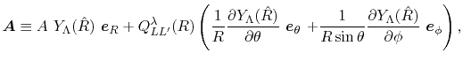 $\displaystyle {\vec A} \equiv A \ Y_{\Lambda}(\hat R) \ {\vec e}_R + Q^\lambda_...
...eta} \frac{\partial Y_\Lambda(\hat R)}{\partial \phi} \ {\vec e}_\phi \right) ,$