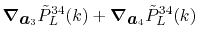 $\displaystyle {\vec\nabla}_{\vec a_3} {\tilde P}^{34}_L(k) + {\vec\nabla}_{\vec a_4} {\tilde P}^{34}_L(k)$