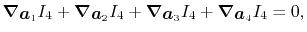 $\displaystyle {\vec\nabla}_{\vec a_1} I_4 + {\vec\nabla}_{\vec a_2} I_4 + {\vec\nabla}_{\vec a_3} I_4 + {\vec\nabla}_{\vec a_4} I_4 = 0 ,$