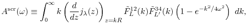 $\displaystyle A^\mathrm{scr}(\omega) \equiv \int_0^\infty k \left( \frac{d}{dz}...
...2}_{L}(k) {\tilde F}^{34}_{L'}(k) \left( 1 - e^{-k^2/4 \omega^2} \right) \ dk ,$