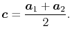 $\displaystyle \vec c = \frac{\vec a_1 + \vec a_2}{2} .$