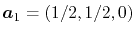 $ \vec a_1 = ( 1/2, 1/2, 0)$