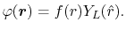 $\displaystyle \varphi(\vec r) = f(r) Y_{L}(\hat r) .$