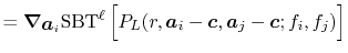 $\displaystyle = {\vec\nabla}_{\vec a_i} \mathrm{SBT}^{\ell} \left[ \vphantom{\sum} P_L(r, \vec a_i - \vec c, \vec a_j - \vec c; f_i, f_j) \right]$