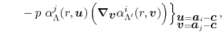 $\displaystyle \left. \hphantom{ \sum_{\Lambda \Lambda'} } - p \ \alpha^j_{\Lamb...
...right\}_{\substack{\vec u = \vec a_i - \vec c \\ \vec v = \vec a_j - \vec c}} ,$