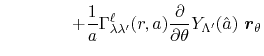 $\displaystyle \hspace{4em} + \frac{1}{a} \Gamma^\ell_{\lambda \lambda'}(r, a) \frac{\partial}{\partial \theta} Y_{\Lambda'}(\hat a) \ {\vec r}_\theta$