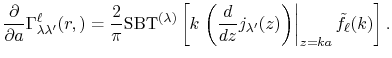 $\displaystyle \frac{\partial}{\partial a} \Gamma^\ell_{\lambda \lambda'}(r, ) =...
...{dz} j_{\lambda'}(z) \right) \right\vert _{z = ka} {\tilde f}_\ell(k) \right] .$