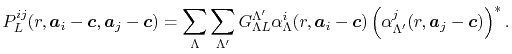 $\displaystyle P^{ij}_L(r, \vec a_i - \vec c, \vec a_j - \vec c) = \sum_\Lambda ...
...ec a_i - \vec c) \left( \alpha^{j}_{\Lambda'}(r, \vec a_j - \vec c) \right)^* .$