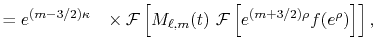 $\displaystyle = e^{(m-3/2) \kappa} \hphantom{=} \times {\cal F}\left[ M_{\ell,m}(t) \ {\cal F}\left[ e^{(m+3/2)\rho} f(e^\rho) \right] \right] ,$