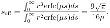 $\displaystyle s_\mathrm{eff}
 =
 \frac{\int_0^\infty r^3 \mathrm{erfc}(\mu s) ds}
 {\int_0^\infty r^2 \mathrm{erfc}(\mu s) ds}
 =
 \frac{9 \sqrt{\pi}}{16 \mu}
 .$