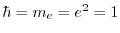 $ \hbar = m_e = e^2 = 1$