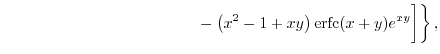 $\displaystyle \hspace{12em}
 \left. \left. \vphantom{\int}
 - \left( x^2-1+xy \right) \mathrm{erfc}(x+y) e^{xy} \right] \right\}
 ,$