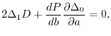 $\displaystyle 2\Delta_1 D + \frac{dP}{db}\frac{\partial \Delta_0}{\partial a} = 0
 ,$