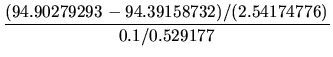 $\displaystyle \frac{(94.90279293-94.39158732)/(2.54174776)}{0.1/0.529177}$