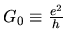 $G_0\equiv \frac{e^2}{h}$