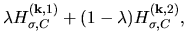 $\displaystyle \lambda H_{\sigma,C}^{({\bf k},1)}
+ (1-\lambda) H_{\sigma,C}^{({\bf k},2)},$