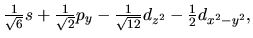 $\frac{1}{\sqrt 6 }s + \frac{1}{\sqrt 2 }p_y
- \frac{1}{\sqrt {12} }d_{z^2} - \frac{1}{2}d_{x^2-y^2},
$