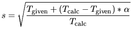 $\displaystyle s = \sqrt\frac{T_{\rm given}+(T_{\rm calc}-T_{\rm given})*\alpha}
{T_{\rm calc}}$
