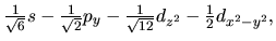 $\frac{1}{\sqrt 6 }s - \frac{1}{\sqrt 2 }p_y
- \frac{1}{\sqrt {12} }d_{z^2} - \frac{1}{2}d_{x^2-y^2},
$
