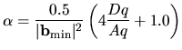$\displaystyle \alpha = \frac{0.5}{\vert {\bf b}_{\rm min}\vert^2}\left(4\frac{Dq}{Aq}+1.0\right)$