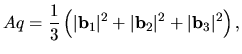 $\displaystyle Aq = \frac{1}{3}\left(\vert {\bf b}_1 \vert^2 + \vert {\bf b}_2 \vert^2 + \vert {\bf b}_3 \vert^2\right),$