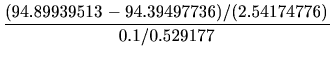 $\displaystyle \frac{(94.89939513-94.39497736)/(2.54174776)}{0.1/0.529177}$