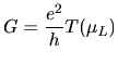 $\displaystyle G = \frac{e^2}{h} T(\mu_{L})$