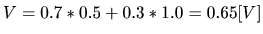 $V=0.7*0.5+0.3*1.0=0.65 [V]$