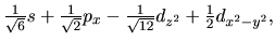 $\frac{1}{\sqrt 6 }s
+ \frac{1}{\sqrt 2 }p_x - \frac{1}{\sqrt {12} }d_{z^2}
+ \frac{1}{2}d_{x^2-y^2},$