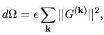 $\displaystyle d\Omega = \epsilon \sum_{\bf k} \vert\vert G^{\bf (k)} \vert\vert^2,$