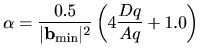 $\displaystyle \alpha = \frac{0.5}{\vert {\bf b}_{\rm min}\vert^2}\left(4\frac{Dq}{Aq}+1.0\right)$