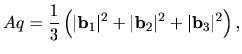 $\displaystyle Aq = \frac{1}{3}\left(\vert {\bf b}_1 \vert^2 + \vert {\bf b}_2 \vert^2 + \vert {\bf b}_3 \vert^2\right),$