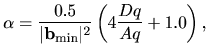 $\displaystyle \alpha = \frac{0.5}{\vert {\bf b}_{\rm min}\vert^2}\left(4\frac{Dq}{Aq}+1.0\right),$